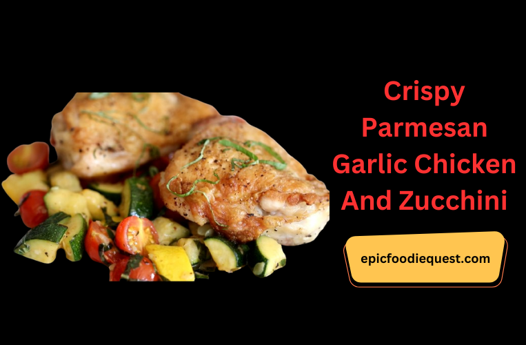 Crispy Parmesan Garlic Chicken And Zucchini
